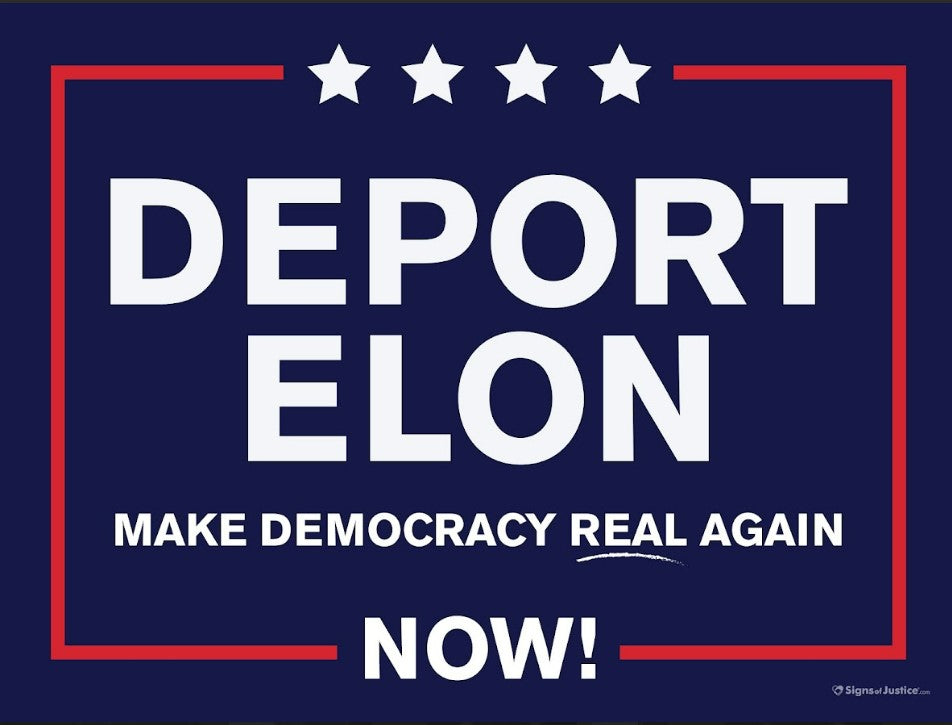 Deport Elon Make Democracy Real Again