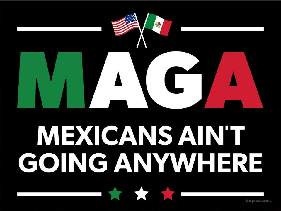 Mexicans Ain't Going Anywhere (MAGA)