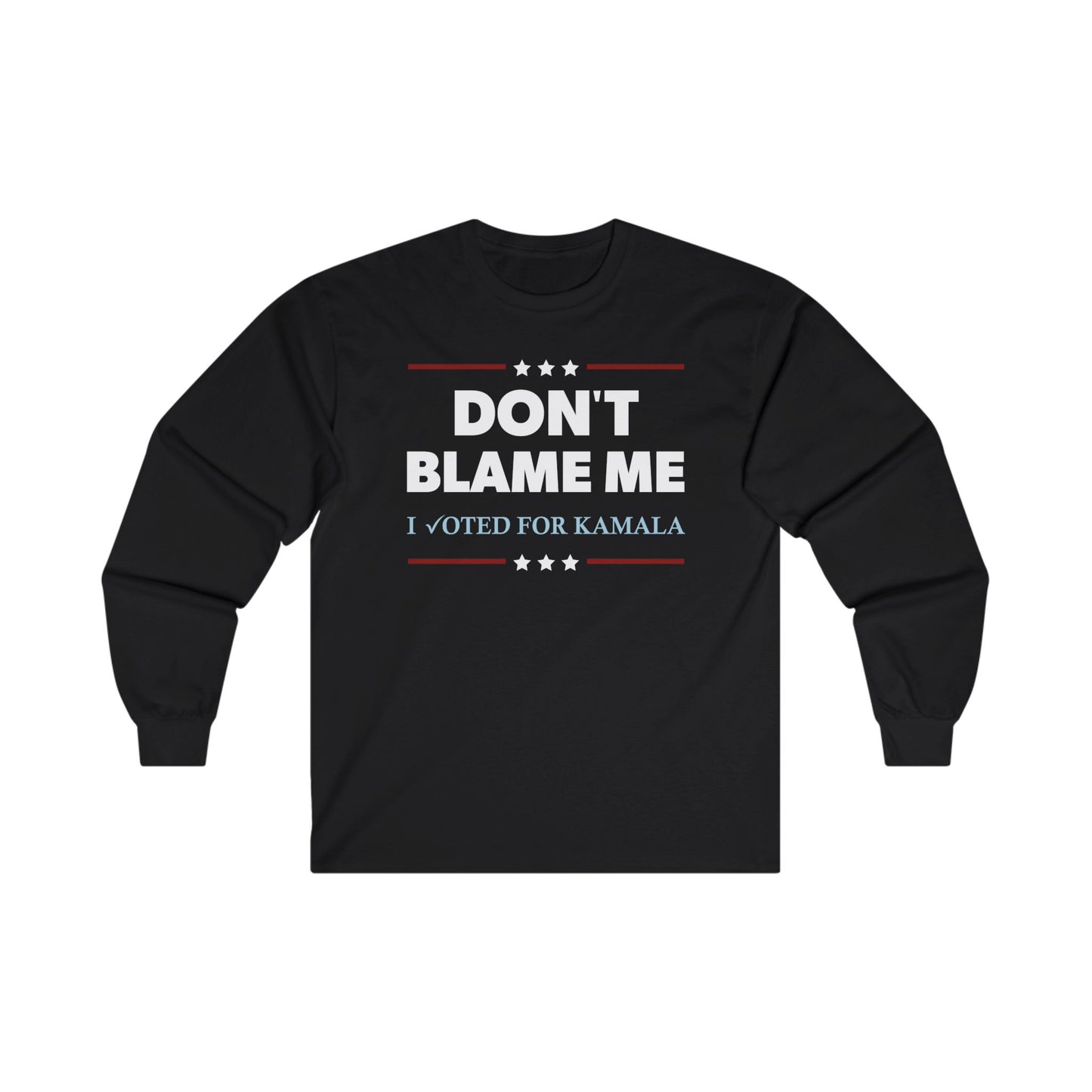 "DON'T BLAME ME. I voted for Kamala"  Unisex Long Sleeve T-Shirt