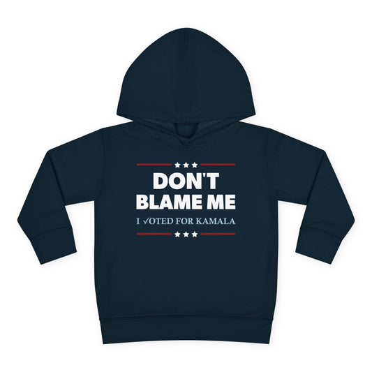 "DON'T BLAME ME. I voted for Kamala" Toddler Hoodie