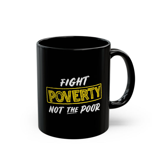 “Fight Poverty Not The Poor” 11 oz. Mug