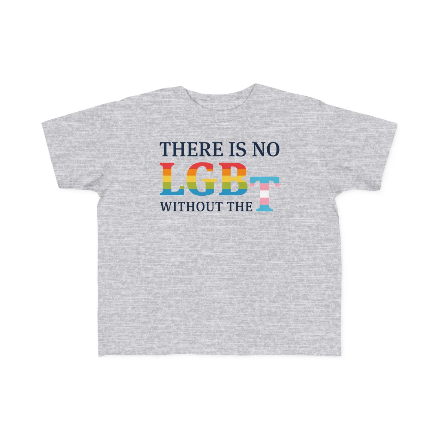 “There Is No LGB Without the T” Toddler's Tee