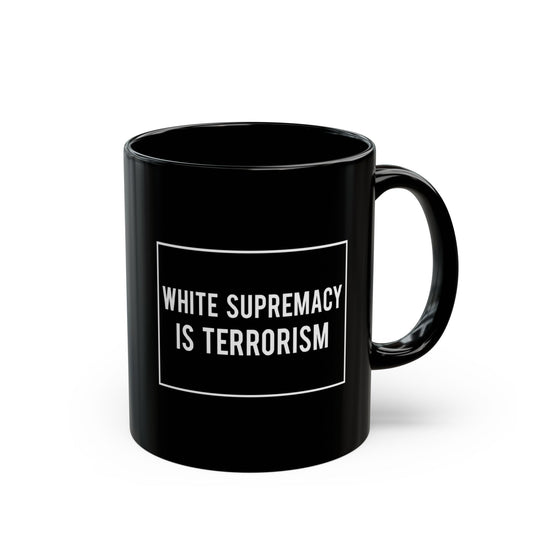 “White Supremacy is Terrorism” 11 oz. Mug