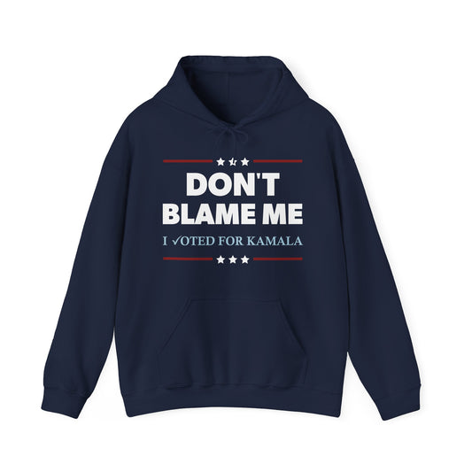 "DON'T BLAME ME. I voted for Kamala" Unisex Hoodie