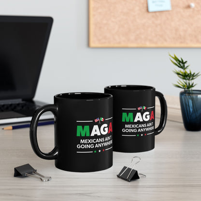 “Mexicans Ain't Going Anywhere (MAGA)” 11 oz. Mug