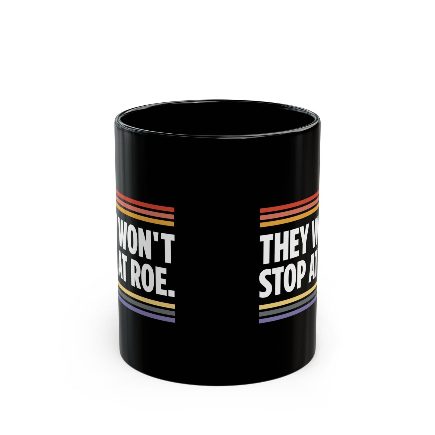 “They Won't Stop at Roe” 11 oz. Mug