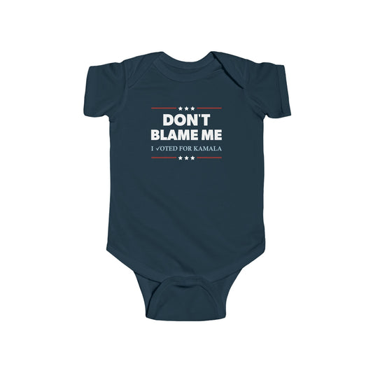 "DON'T BLAME ME. I voted for Kamala" Infant Onesie