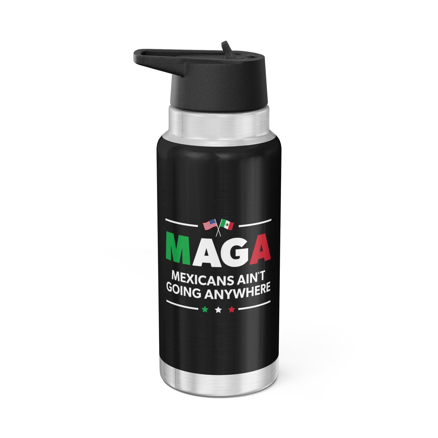 “Mexicans Ain't Going Anywhere (MAGA)” 32 oz. Tumbler/Water Bottle