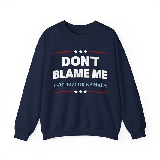 "DON'T BLAME ME. I voted for Kamala" Unisex Sweatshirt