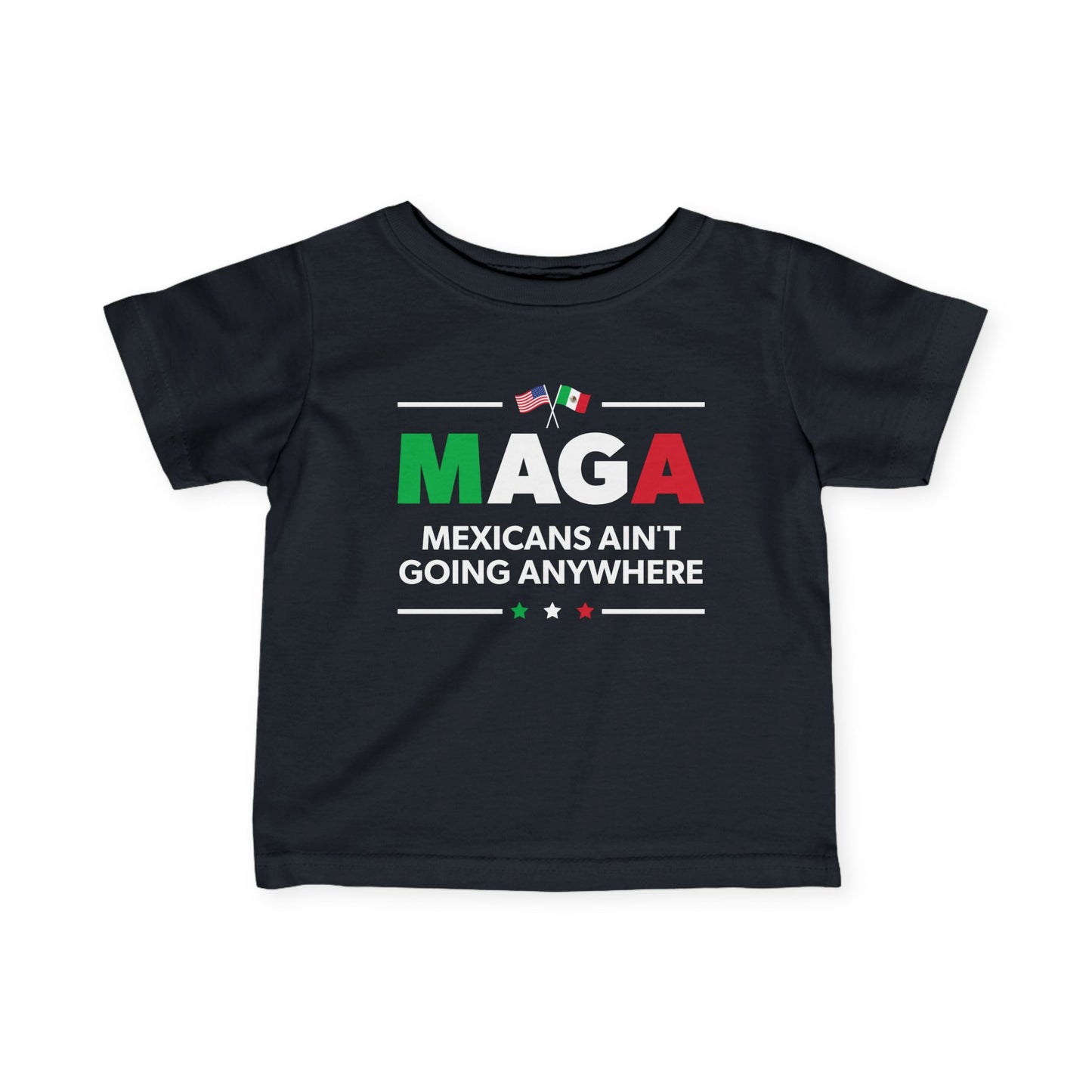 "Mexicans Ain't Going Anywhere (MAGA)" Infant Tee