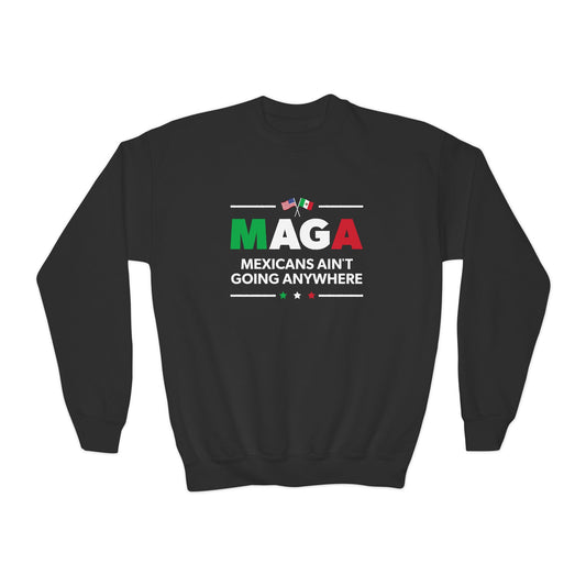 "Mexicans Ain't Going Anywhere (MAGA)" Youth Sweatshirt