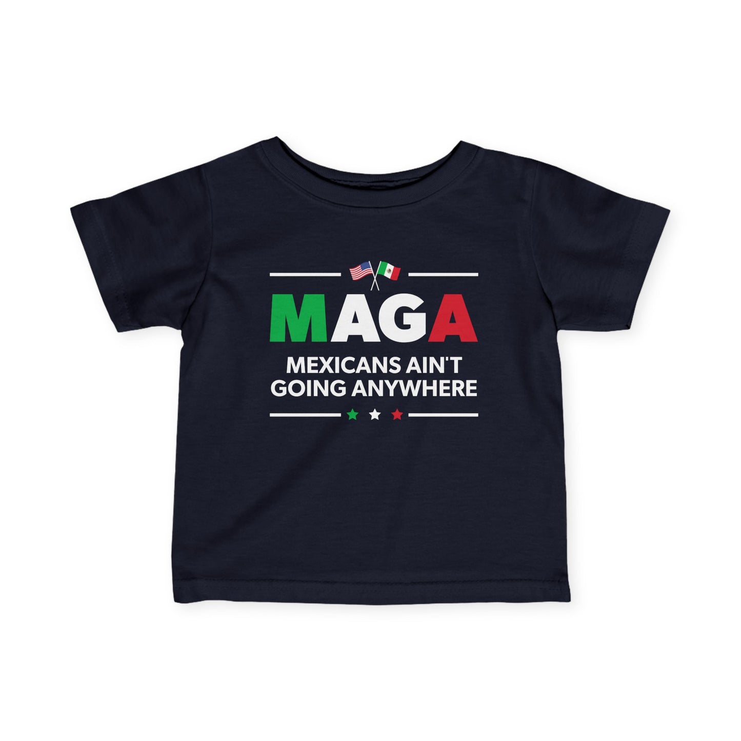 "Mexicans Ain't Going Anywhere (MAGA)" Infant Tee