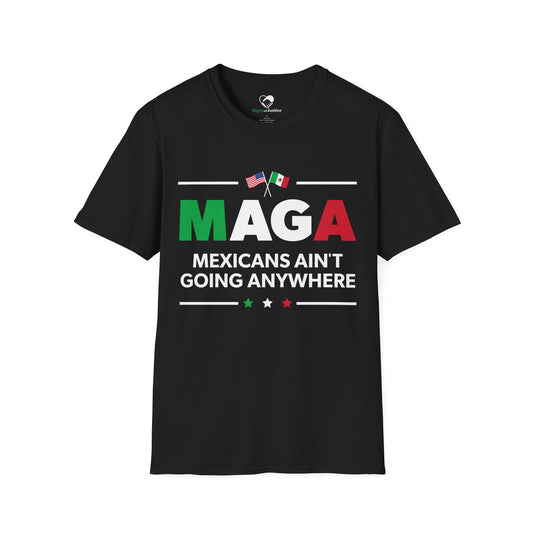 "Mexicans Ain't Going Anywhere (MAGA)" Unisex T-Shirt