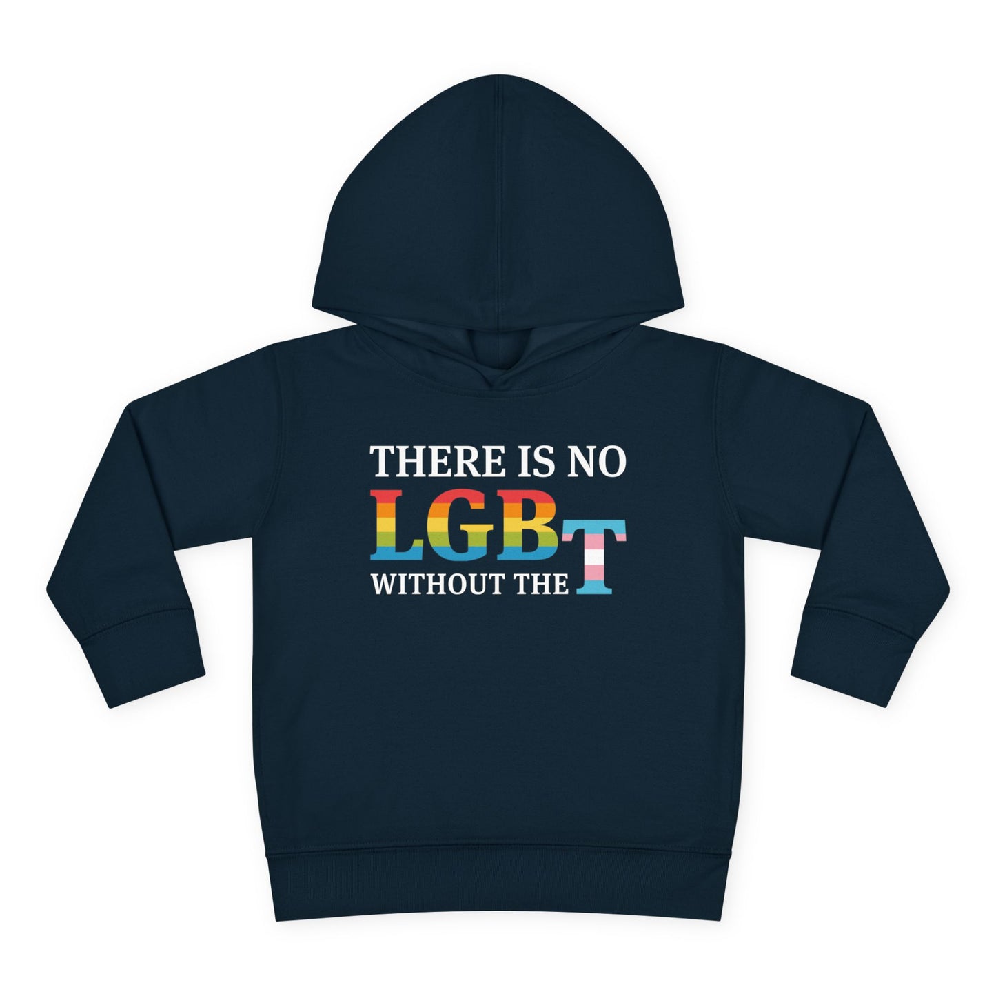 "There Is No LGB Without the T" Toddler Hoodie