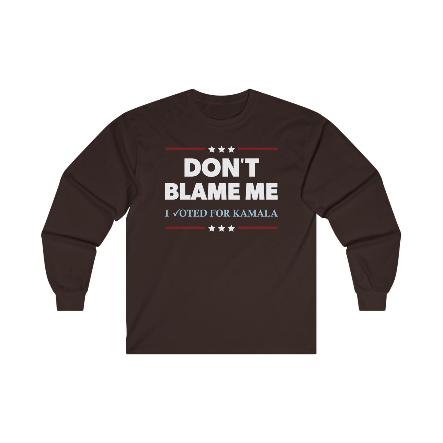 "DON'T BLAME ME. I voted for Kamala"  Unisex Long Sleeve T-Shirt