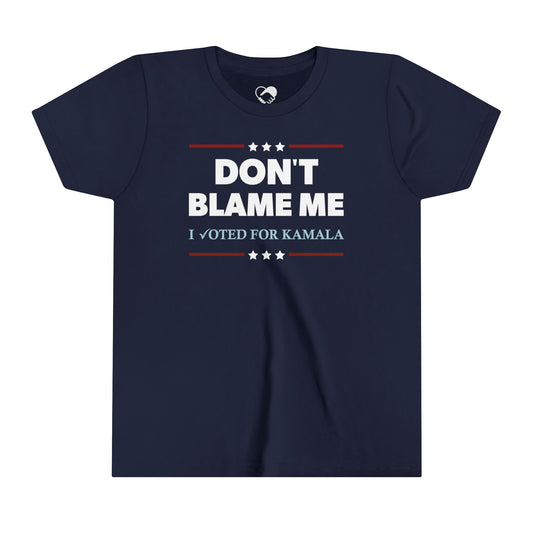 "DON'T BLAME ME. I voted for Kamala" Youth T-Shirt