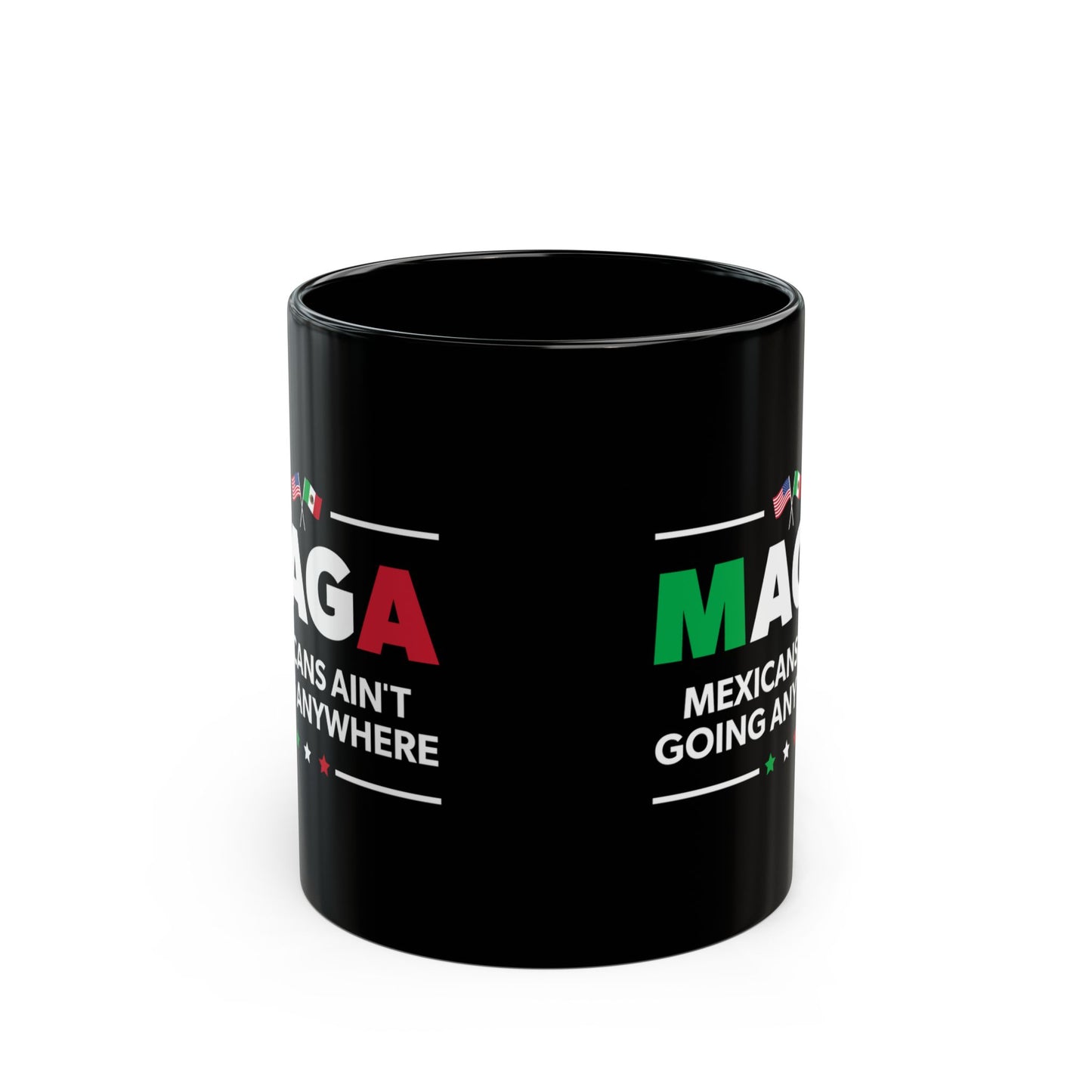 “Mexicans Ain't Going Anywhere (MAGA)” 11 oz. Mug