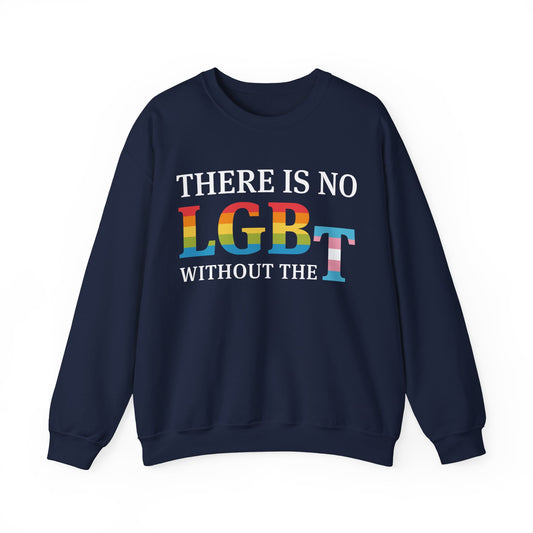 “There Is No LGB Without the T” Unisex Sweatshirt