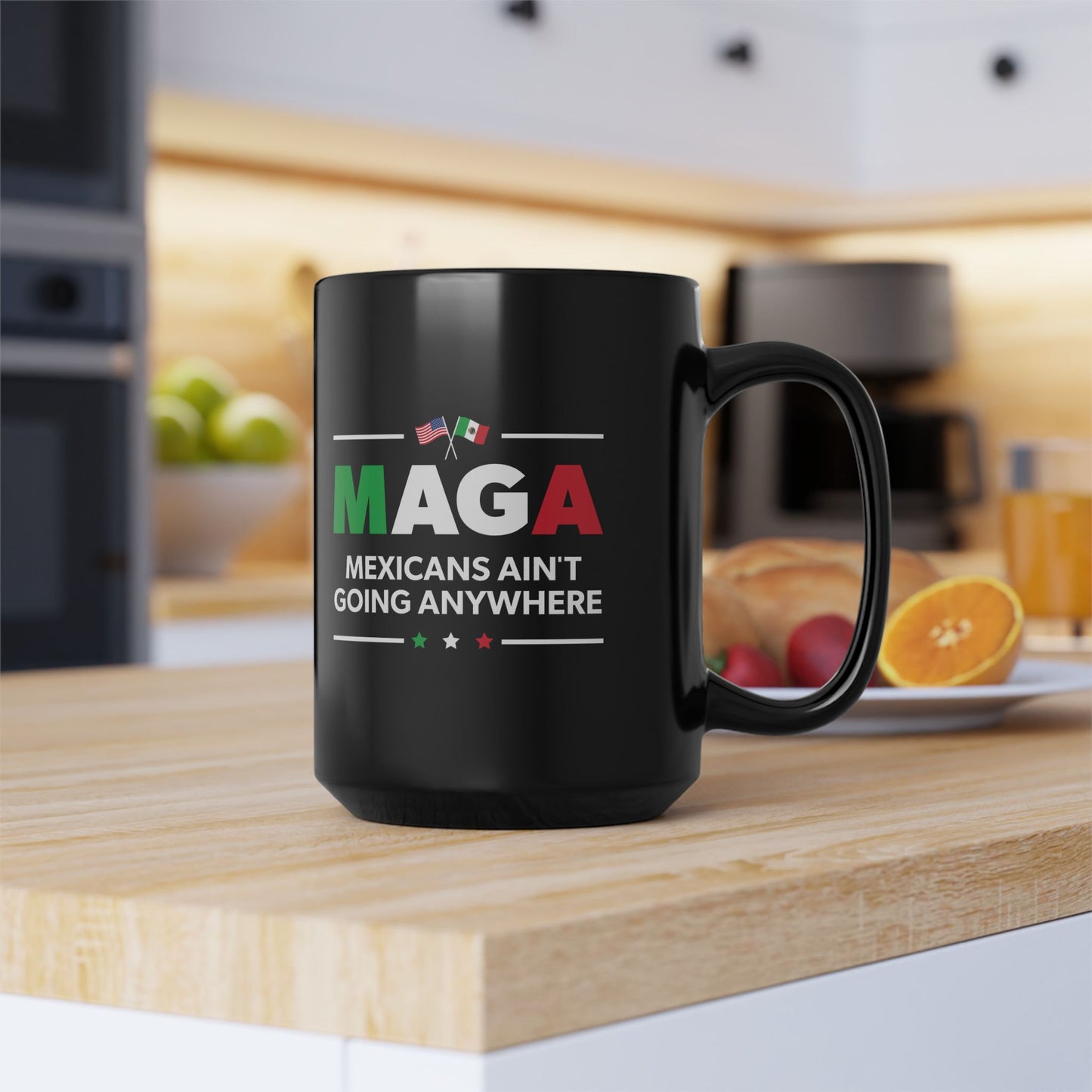 “Mexicans Ain't Going Anywhere (MAGA)” 15 oz. Mug