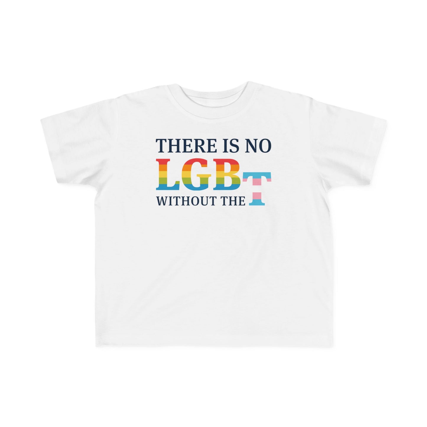 “There Is No LGB Without the T” Toddler's Tee