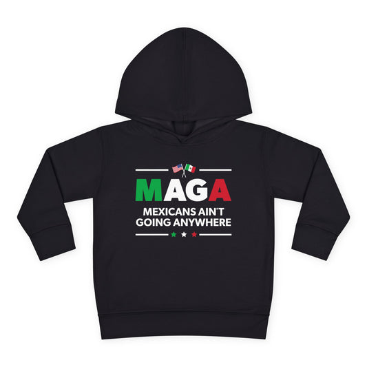 "Mexicans Ain't Going Anywhere (MAGA)" Toddler Hoodie