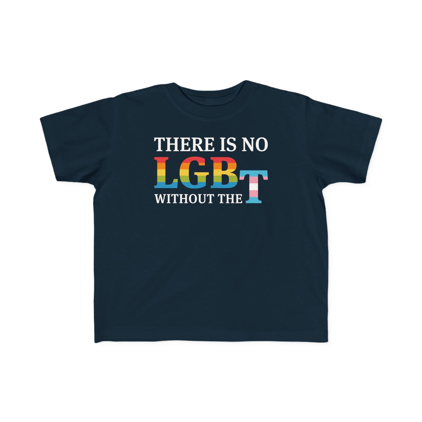 “There Is No LGB Without the T” Toddler's Tee