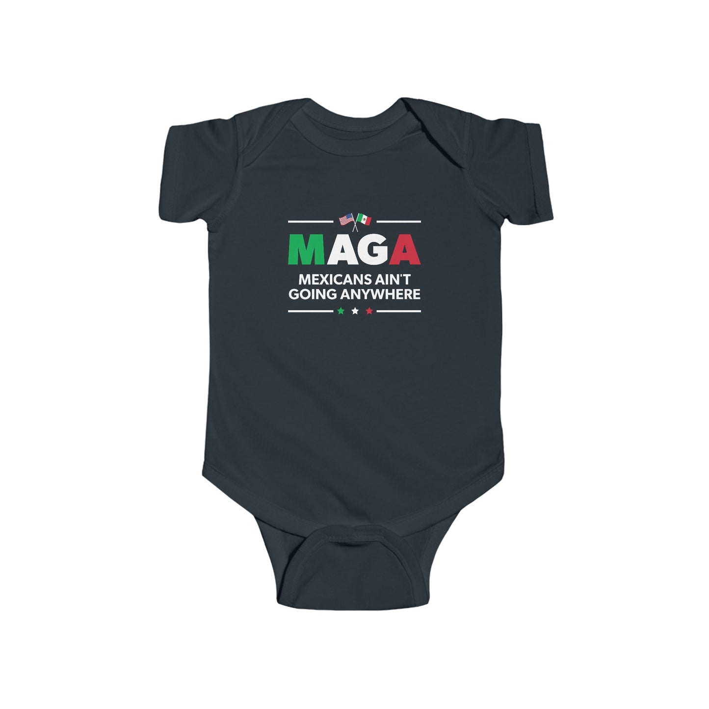 "Mexicans Ain't Going Anywhere (MAGA)" Infant Onesie