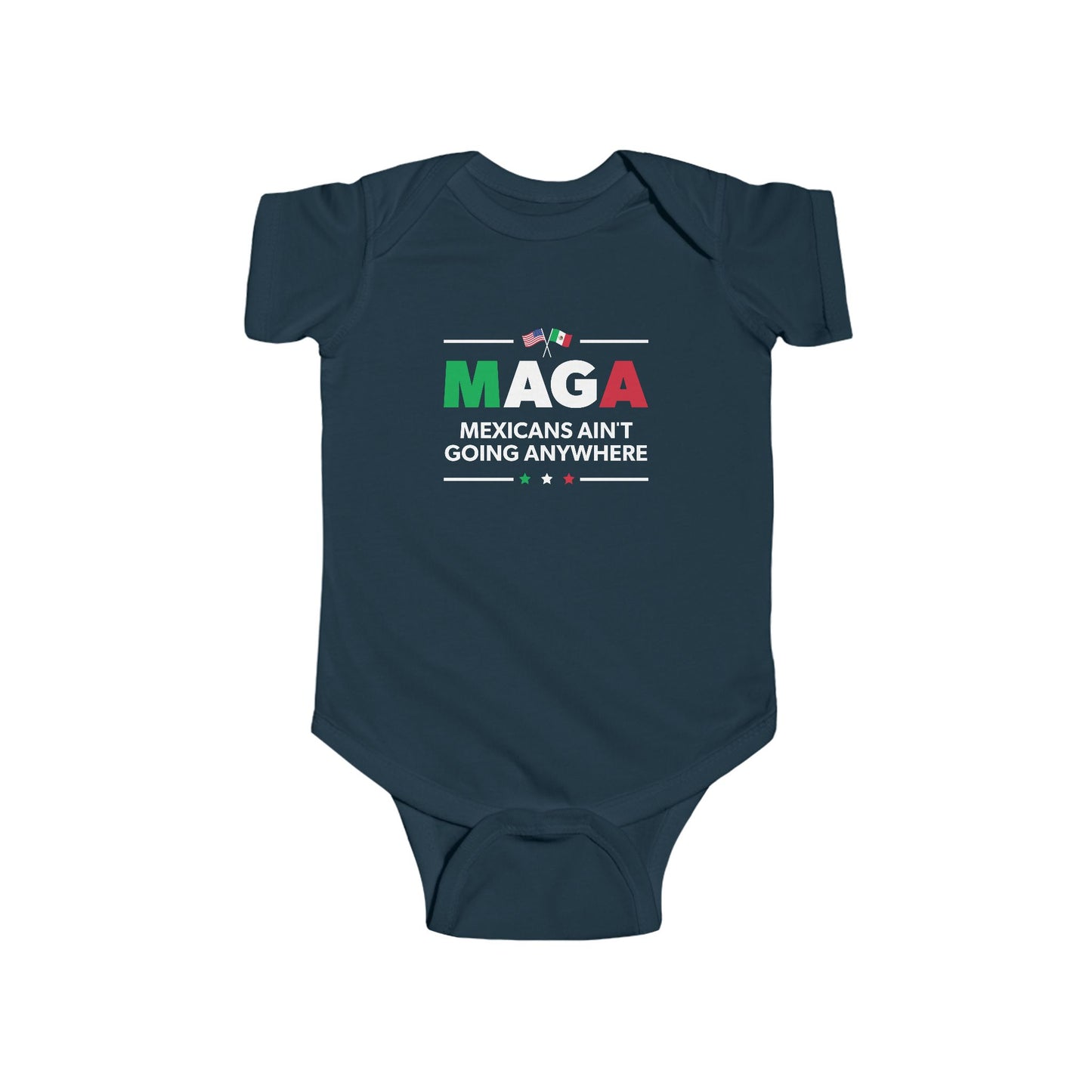 "Mexicans Ain't Going Anywhere (MAGA)" Infant Onesie