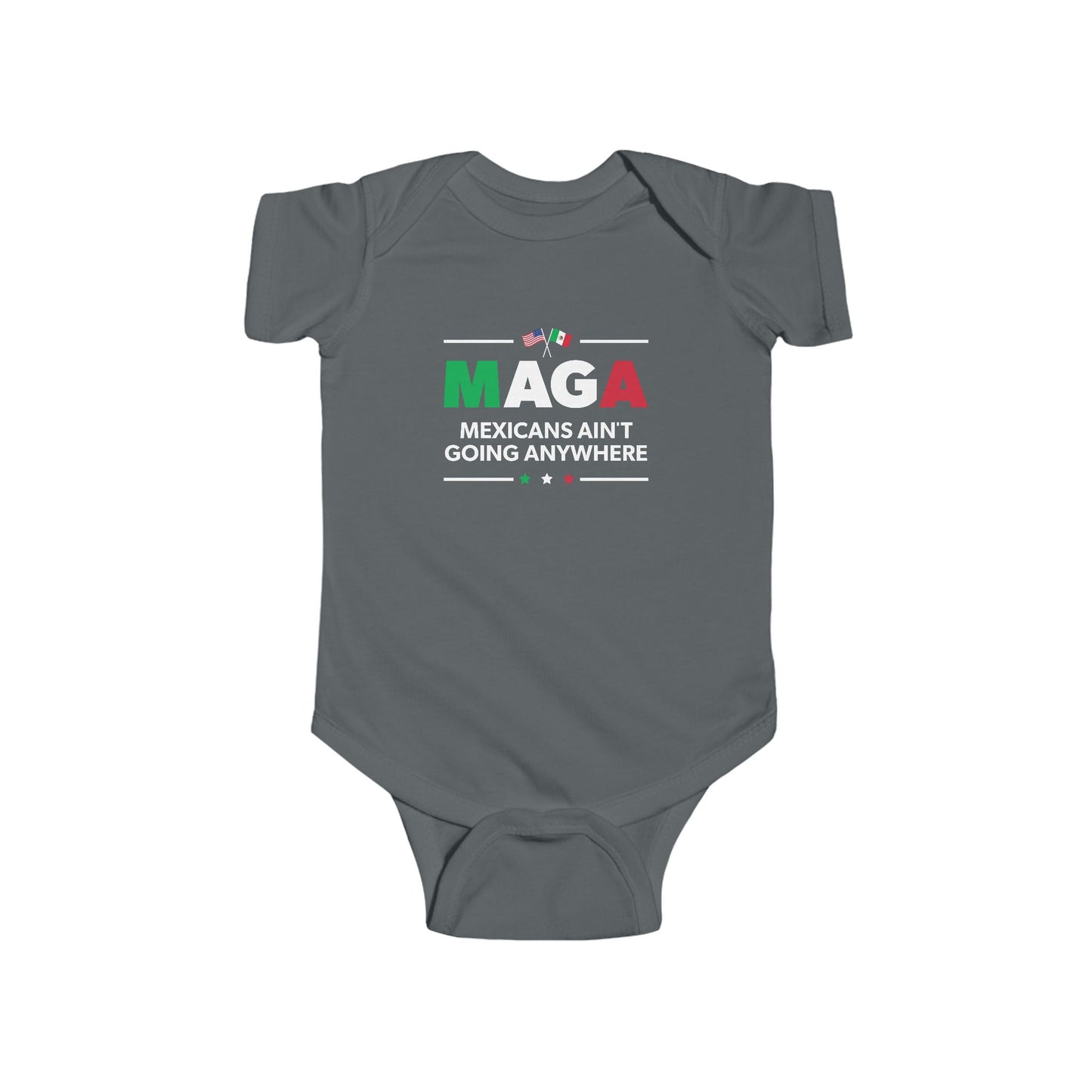 "Mexicans Ain't Going Anywhere (MAGA)" Infant Onesie