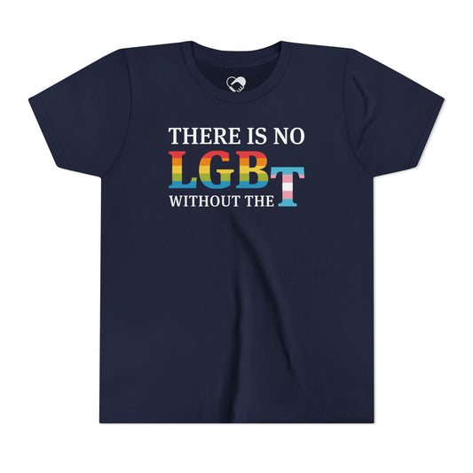 "There Is No LGB Without the T" Youth T-Shirt