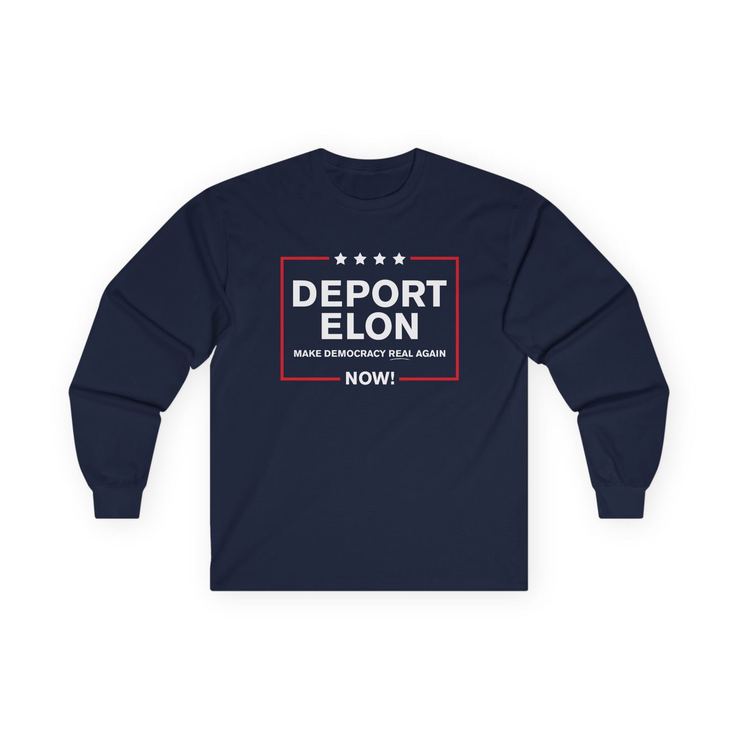 "Deport Elon Make Democracy Real Again"  Unisex Long Sleeve T-Shirt