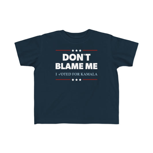 "DON'T BLAME ME. I voted for Kamala" Toddler's Tee