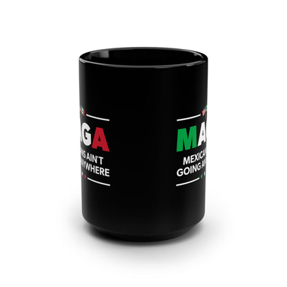 “Mexicans Ain't Going Anywhere (MAGA)” 15 oz. Mug