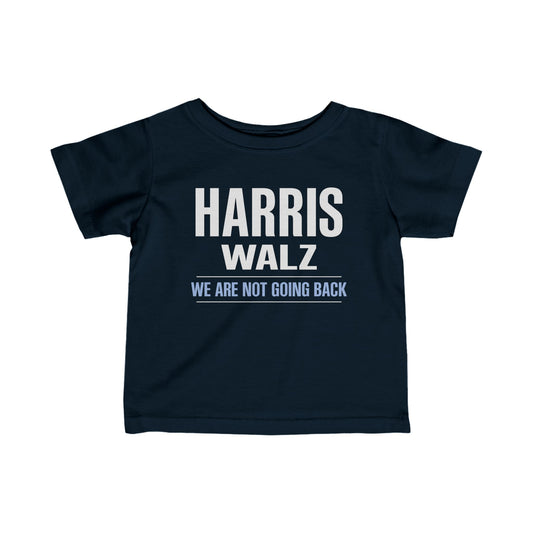 “Harris Walz - We Are Not Going Back” Infant Tee