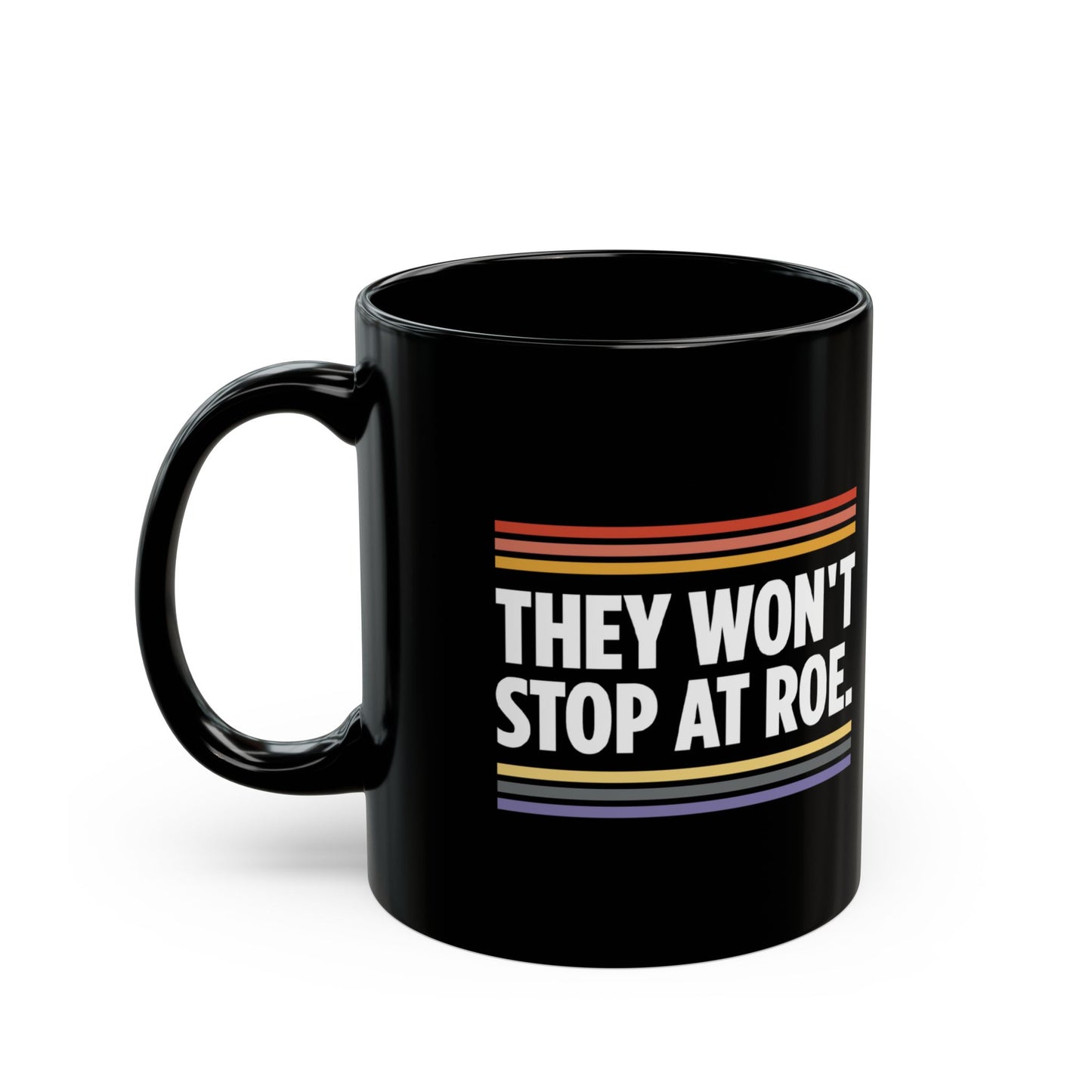 “They Won't Stop at Roe” 11 oz. Mug