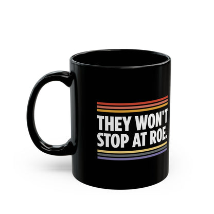 “They Won't Stop at Roe” 11 oz. Mug