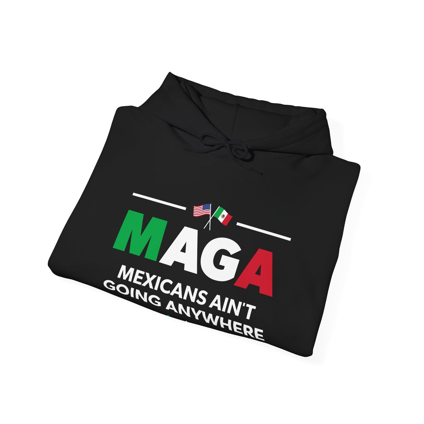 "Mexicans Ain't Going Anywhere (MAGA)" Unisex Hoodie