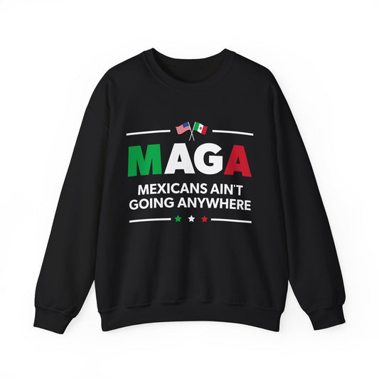 "Mexicans Ain't Going Anywhere (MAGA)" Unisex Sweatshirt