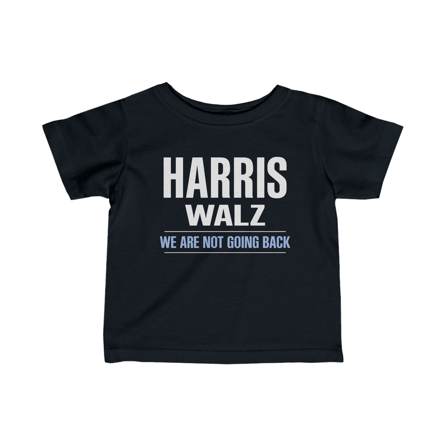 “Harris Walz - We Are Not Going Back” Infant Tee