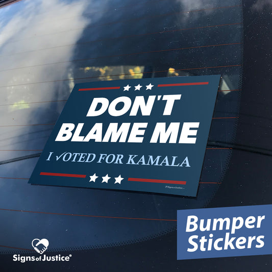 "DON'T BLAME ME. I voted for Kamala" Bumper Stickers