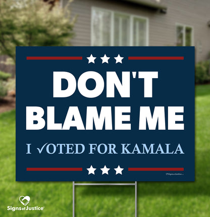 "DON'T BLAME ME. I voted for Kamala" Yard Sign