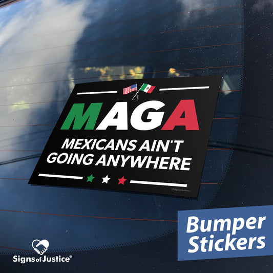 "Mexicans Ain't Going Anywhere (MAGA)" Bumper Stickers