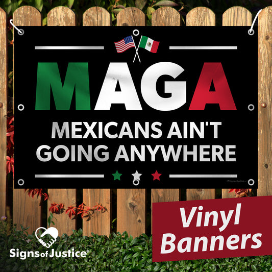 "Mexicans Ain't Going Anywhere (MAGA)" Vinyl Banner