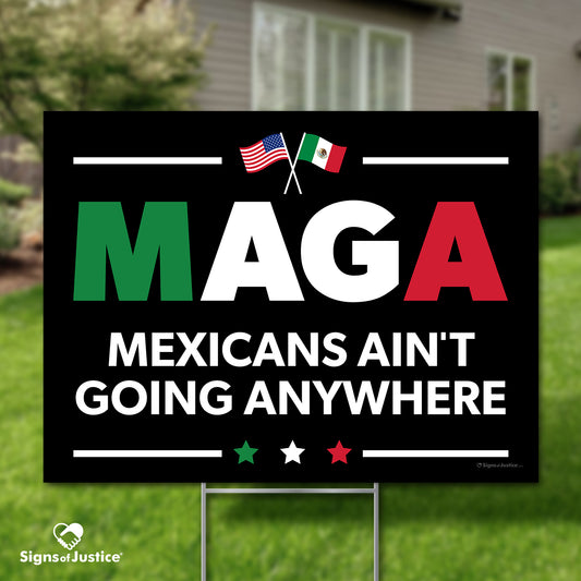 "Mexicans Ain't Going Anywhere (MAGA)" Yard Sign