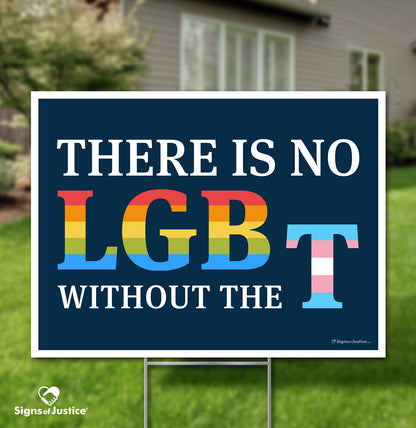 "There Is No LGB Without the T" Yard Sign